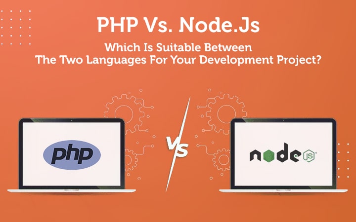 PHP vs. Node.js: Which Is Suitable Between the Two Languages For Your Development Project? 