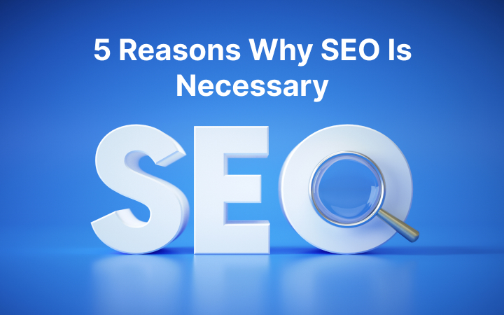 Benefits of SEO: Reasons Why Your Business Needs SEO