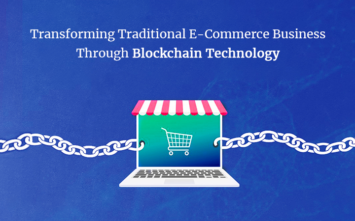 Blockchain Technology in E-Commerce: Impact of Technology on Business