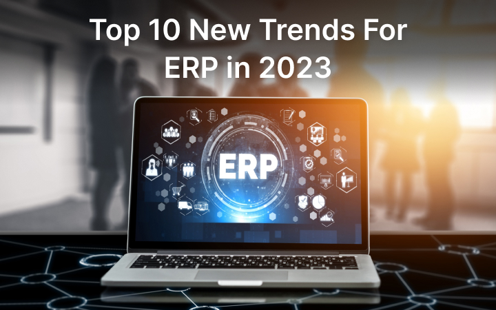 Top 10 New Trends for ERP in 2023