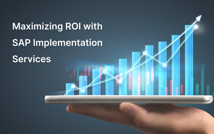Maximizing ROI with SAP Implementation Services
