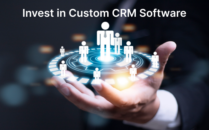 CRM Software: Benefits of Investing in Custom CRM Software