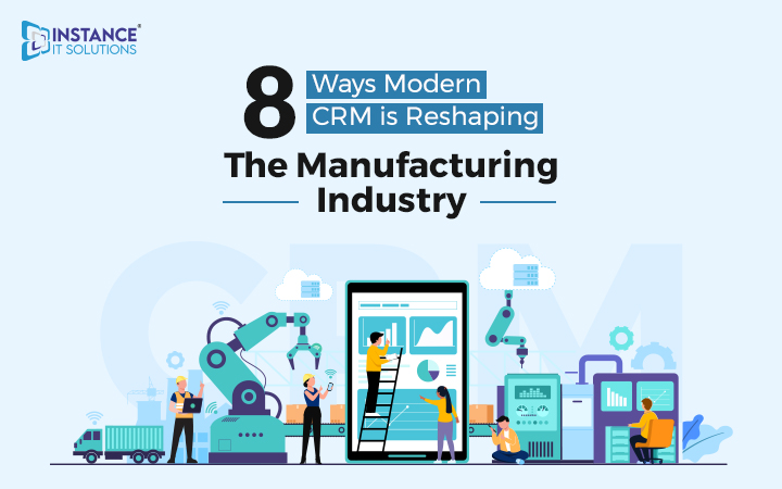 8 Ways Modern CRM Is Reshaping the Manufacturing Industry 