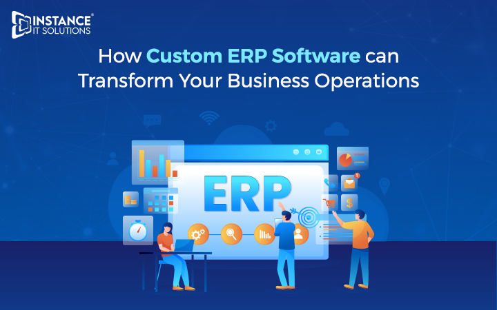 ERP Software: How Custom Software Can Transform Your Business Operations