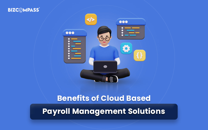Using Cloud-Based Payroll Software: Top 7 Benefits of Payroll Software