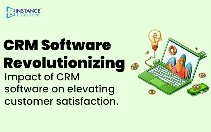 CRM Software Revolutionizing: Impact of CRM software on elevating customer satisfaction.